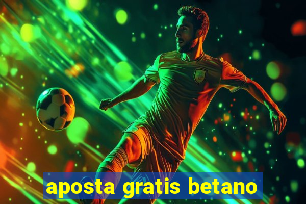 aposta gratis betano